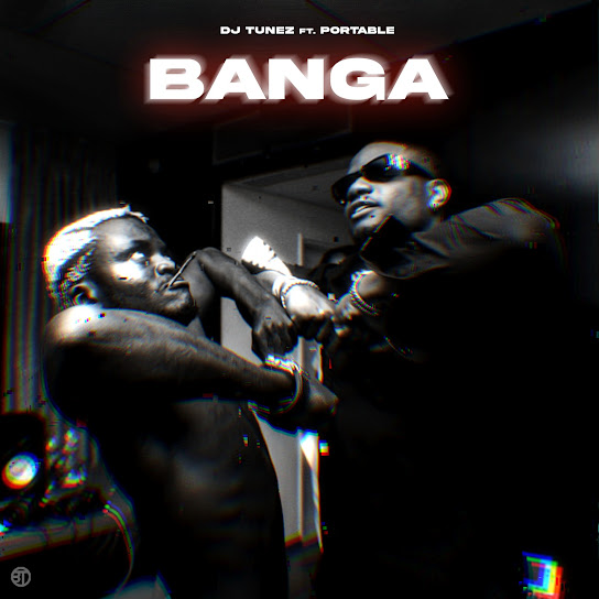 DJ Tunez ft. Portable - Banga