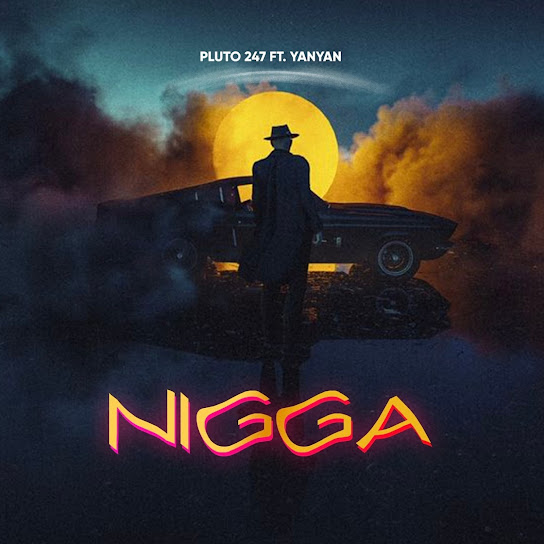 Pluto 247 & Yan Yan – Nigga