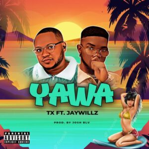 TX – YAWA ft. JAYWILLZ