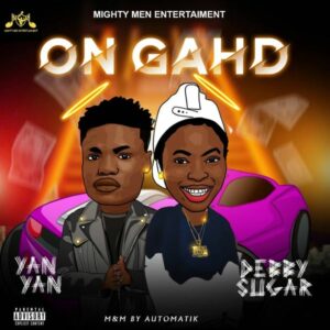 Yan Yan – On Gahd ft. Debby Sugar