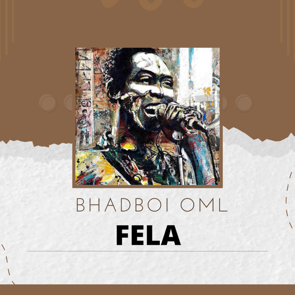 Bhadboi OML – FELA