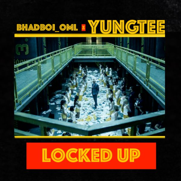 Bhadboi_OML – Locked Up ft. Yungtee