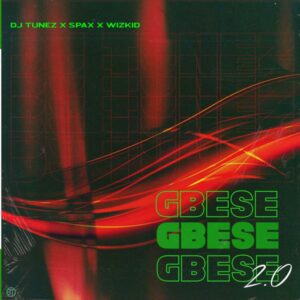 DJ Tunez - GBESE 2.0 ft. Spax & Wizkid