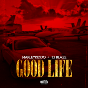 Marleykiddo - Good Life ft. T.I BLAZE