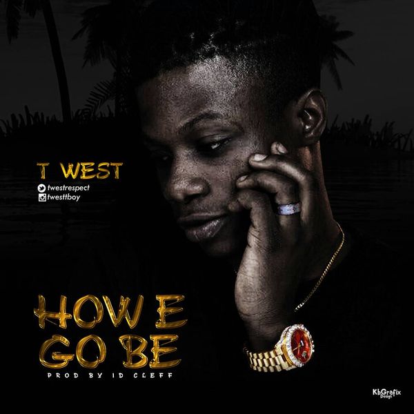 T West – How E Go Be?