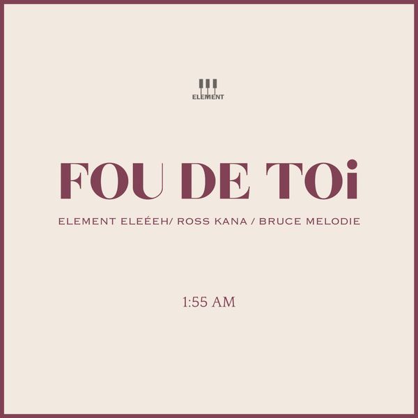 Element EleéeH - FOU DE TOi ft. Ross Kana & Bruce Melodie