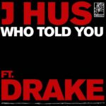 J Hus – Who Told You ft. Drake