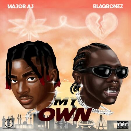 Major AJ - My Own ft. Blaqbonez