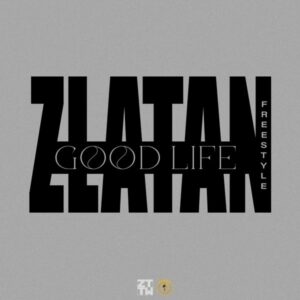 Zlatan - Good Life (Freestyle)