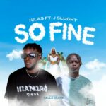 Kilas – So Fine ft. J Slught