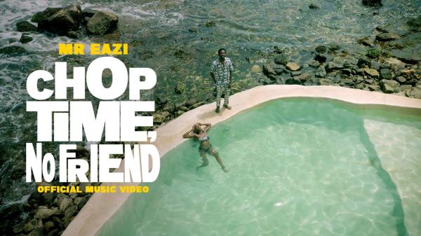 [Video] Mr Eazi - Chop Time, No Friend