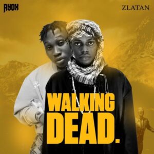 Ayox & Zlatan - Walking Dead (Tribute to MohBad)