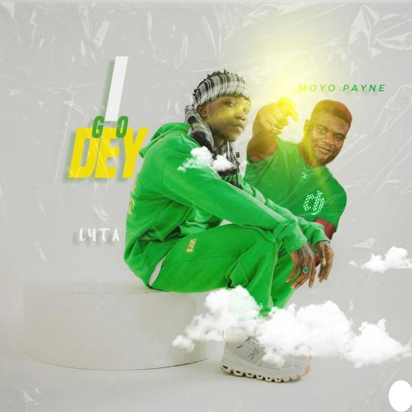 Lyta ft. Moyo Payne - I Go Dey