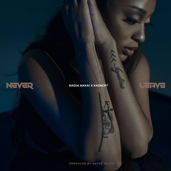 Nadia Nakai & Kash CPT - Never Leave