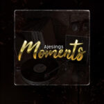 Ajesings ft. DaBlixx Osha & MohBad – Moments EP