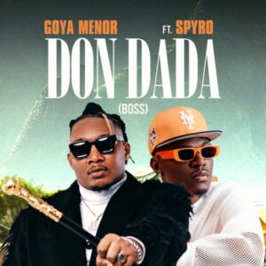 Goya Menor ft. Spyro - Don Dada (Boss)