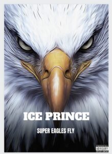 Ice Prince - Super Eagles Fly