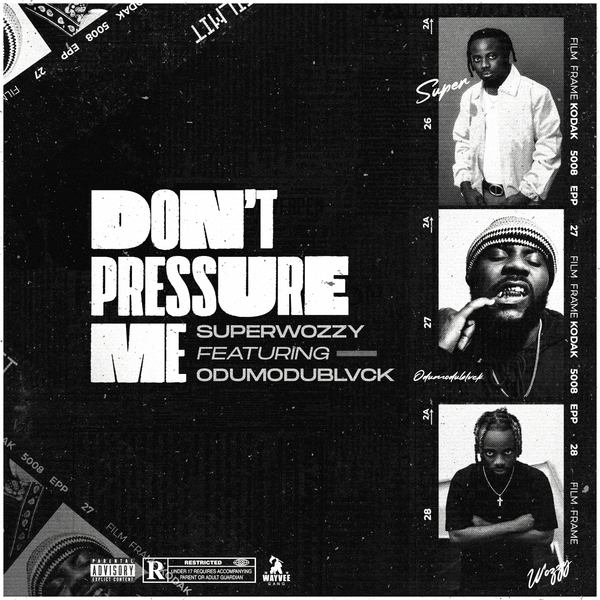 Superwozzy ft. Odumodublvck - Don't Pressure Me