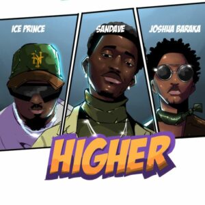 Sandave - Higher (Remix) ft. Ice Prince & Joshua Baraka