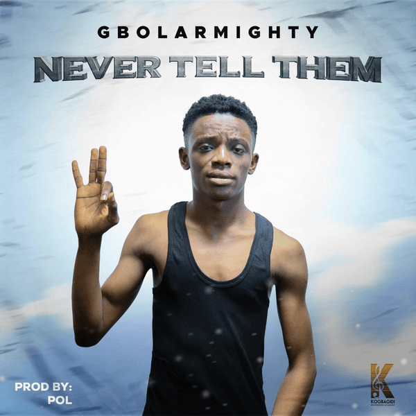 Gbolar Mighty - Never Tell Them