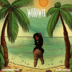 Quamina MP ft. Kofi Mole - Wotowei