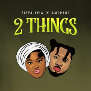 Sista Afia ft. Amerado - 2 Things