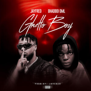 Jayfred ft. Bhadboi OML - Ghetto Boy