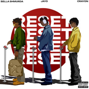 JayO ft. Crayon & Bella Shmurda - Reset