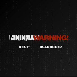 Kel-P ft. Blaqbonez - Warning!