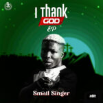 Small Singer – I Thank God EP