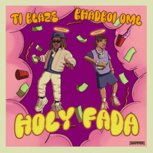 T.I Blaze ft. Bhadboi OML - Holy Fada