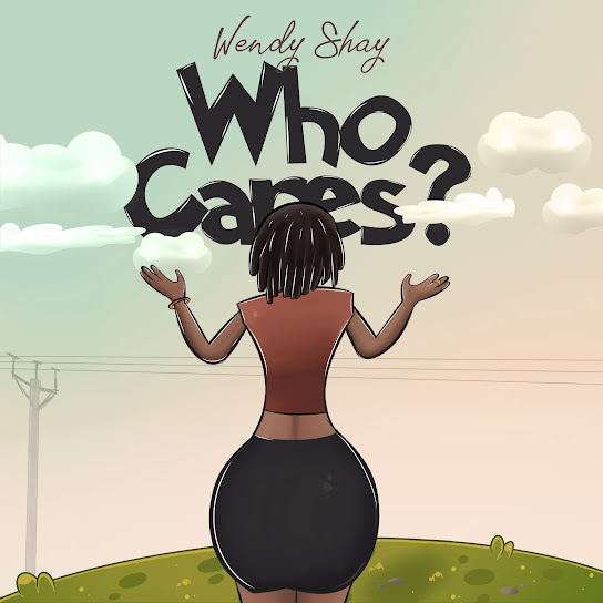 Wendy Shay - Who Cares?