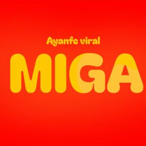 Ayanfe Viral - Miga