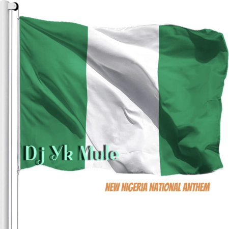 DJ Yk Mule - New Nigeria National Anthem