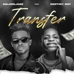 Major Lamz ft. Destiny Boy - Tranfer