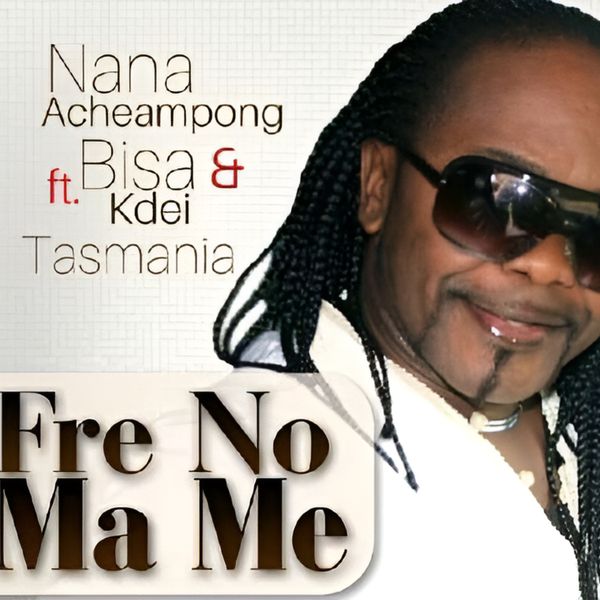 Nana Acheampong - Fre No Ma Me ft. Bisa Kdei & Tasmania