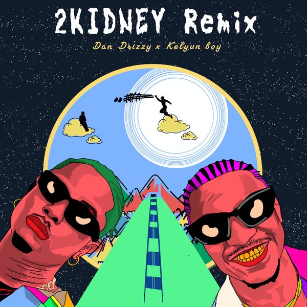 Dan Drizzy ft. Kelvyn Boy - 2kidney (Remix)