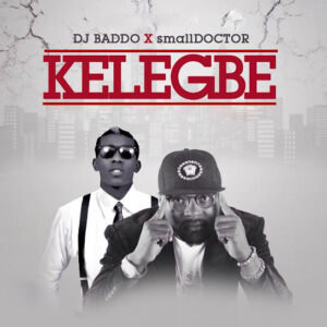 DJ Baddo ft. Small Doctor - Kelegbe