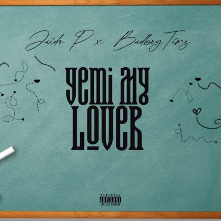 Jaido P & Bad Boy Timz - Yemi My Lover