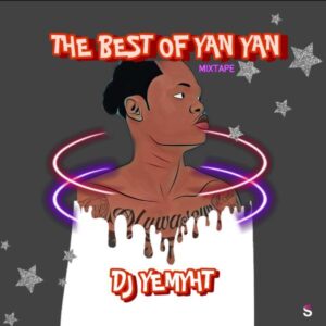 [Mixtape] DJ Yemyht - Best of Yan Yan