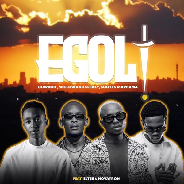 CowBoii - eGoli ft. Mellow, Sleazy, Scotts Maphuma, Eltee & Novatron