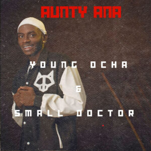 Young Ocha ft. Small Doctor - Aunty Ana