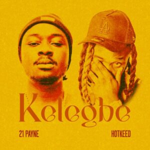 21 Payne ft. Hotkeed - Kelegbe