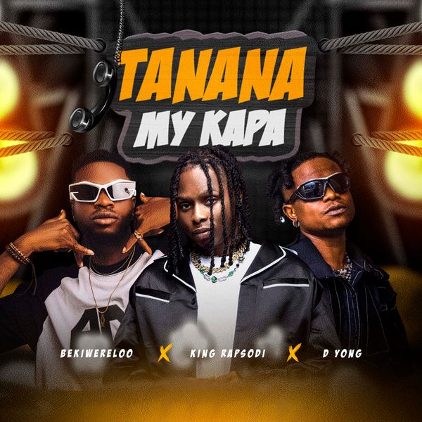 Bekiwereloo - Tanana My Kapa ft. King Rapsodi & D Yong