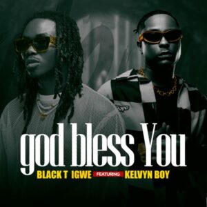 BlackT Igwe ft. Kelvyn Boy - God Bless You