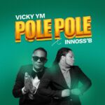 Vicky YM ft. Innoss’B – Pole Pole