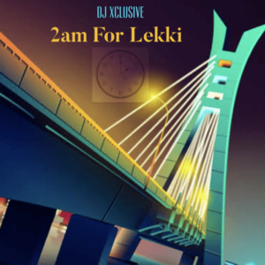 DJ Xclusive - 2am For Lekki