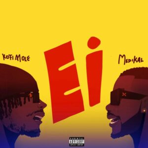 Kofi Mole & Medikal - Ei