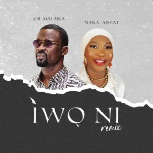 Nana Aishat - Iwo Ni (Remix) ft. KS1 Malaika