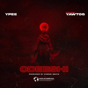 Ypee ft. Yaw Tog - Odeeshi